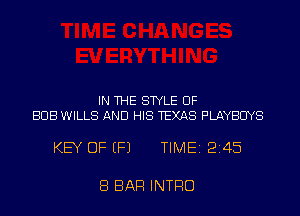 IN THE STYLE UF
BUB WILLS AND HIS TEXAS PLAYBCIYS

KEY OF EFJ TIME12145

8 BAR INTRO