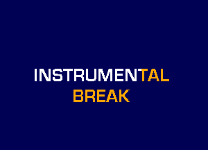 INSTRUMENTAL
BREAK