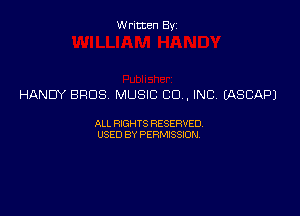 Written Byz

HANDY BROS MUSIC CO, INC. (ASCAPJ

ALL WTS RESERVED
USED BY PERMSSM,