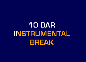 1O BAR

INSTRUMENTAL
BREAK