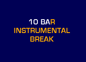 'l 0 BAR
INSTRUMENTAL

BREAK