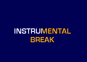 INSTRUMENTAL
BREAK