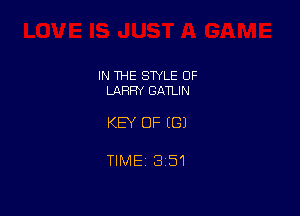 IN THE STYLE 0F
LAFIFIY GATLIN

KEY OF ((31

TIME 351