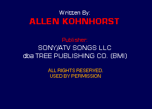 W ritcen By

SDNYIATV SONGS LLC

dba TREE PUBLISHING CD. EBMIJ

ALL RIGHTS RESERVED
USED BY PERMISSION