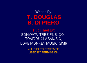 SONYIAW TREE PUB CO,
TOMDOUGLASMUSIC,

LOVE MONKEY MUSIC (BMI)

ALL RIGHTS RESERVED
USED BY PERMISSION