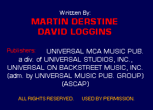 Written Byi

UNIVERSAL MBA MUSIC PUB.
a div. 0f UNIVERSAL STUDIOS, IND,
UNIVERSAL UN BACKSTREET MUSIC, INC.
Eadm. by UNIVERSAL MUSIC PUB. GROUP)
IASCAPJ

ALL RIGHTS RESERVED. USED BY PERMISSION.