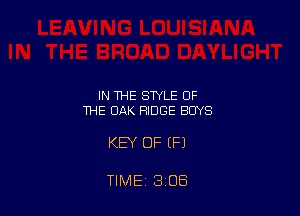 IN THE STYLE OF
THE OAK RIDGE BUYS

KEY OF (P)

TIME, 3 08