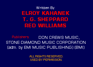 Written Byi

DUN CRE'WS MUSIC,
STONE DIAMOND MUSIC CORPORATION
Eadm. by EMI MUSIC PUBLISHING) EBMIJ

ALL RIGHTS RESERVED.
USED BY PERMISSION.