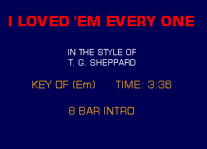 IN THE STYLE OF
T, G, SHEPPARD

KEY OF EEmJ TIME 3188

8 BAR INTRO