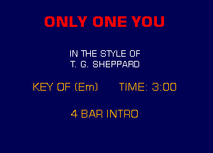 IN THE STYLE OF
T, G, SHEPPARD

KEY OF EEmJ TIME 3100

4 BAR INTRO
