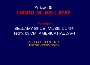 Written By

BELLAMY BROS MUSIC CORP,

Eadm by CMI AMERICA) EASCAPJ

ALL RIGHTS RESERVED
USED BY PERMISSION