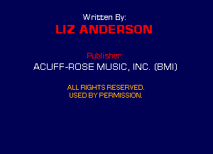 Written By

ACUFF-RDSE MUSIC, INC (BM!)

ALL RIGHTS RESERVED
USED BY PERMISSION