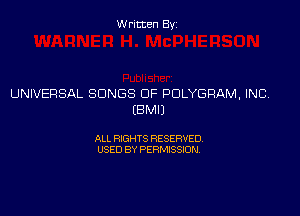 Written Byz

UNIVERSAL SONGS OF PDLYGRAM, INC

(BMIJ

ALL RIGHTS RESERVED
USED BY PERMISSION