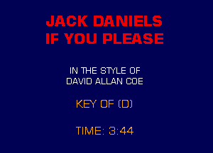 IN THE STYLE OF
DAVID ALLAN CUE

KEY OF (DJ

TIME 3 44