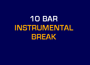 1 0 BAR
INSTRUMENTAL

BREAK
