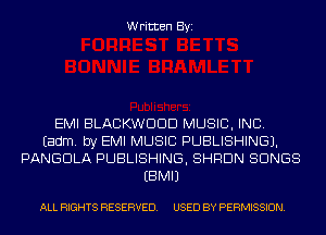 Written Byi

EMI BLACKWDDD MUSIC, INC.
Eadm. by EMI MUSIC PUBLISHING).
PANGDLA PUBLISHING, SHRDN SONGS
EBMIJ

ALL RIGHTS RESERVED. USED BY PERMISSION.