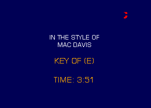 IN THE SWLE OF
MRC DAVIS

KEY OF EEJ

TlMEi 851