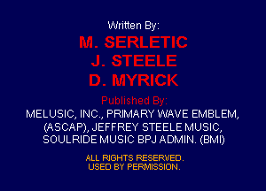 Written Byz

MELUSIC, INC, PRIMARY WAVE EMBLEM,

(ASCAP), JEFFREY STEELE MUSIC,
SOULRIDE MUSIC BPJ ADMIN (BMI)

ALL RIGHTS RESERVED
USED BY PERMISSION.