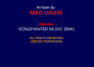 Written By

SONGPAINTER MUSIC (BM!)

ALL RIGHTS RESERVED
USED BY PERMISSION