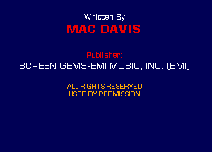 Written Byz

SCREEN GEMS-EMI MUSIC, INC (BMIJ

ALL WTS RESERVED,
USED BY PERMISSDN