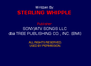 W ritcen By

SDNYIATV SONGS LLC

dba TREE PUBLISHING CD , INC EBMIJ

ALL RIGHTS RESERVED
USED BY PERMISSION