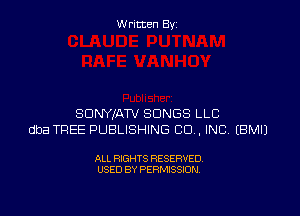 W ritcen By

SDNYXATV SONGS LLC
dba TREE PUBLISHING CO. INC EBMIJ

ALL RIGHTS RESERVED
USED BY PERMISSION