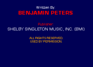 Written Byz

SHELBY SINGLETON MUSIC, INC (BMIJ

ALL WTS RESERVED,
USED BY PERMISSDN