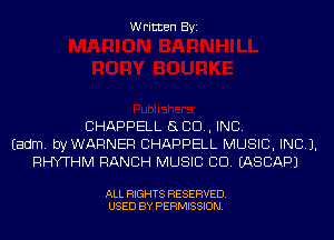 Written Byi

CHAPPELL SLED, INC.
Eadm. byWARNER CHAPPELL MUSIC, INC).
RHYTHM RANCH MUSIC CD. IASCAPJ

ALL RIGHTS RESERVED.
USED BY PERMISSION.