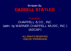 W ritcen By

CHAPPELL 5 CU . INC.

Eadm. byWARNER BHAPPELL MUSIC, INC.)
IASCAPJ

ALL RIGHTS RESERVED
USED BY PERMISSION