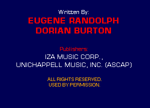 W ritcen By

IZA MUSIC CORP,
UNICHAPPELL MUSIC, INC? EASCAPJ

ALL RIGHTS RESERVED
USED BY PERMISSION