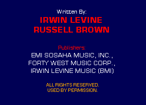 W ritcen By

EMI SDSAHA MUSIC, INC,
FURTY WEST MUSIC CORP,
IRWIN LEVINE MUSIC EBMIJ

ALL RIGHTS RESERVED
USED BY PEWSSION