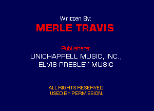 Written By

UNICHAPPELL MUSIC. INC,
ELVIS PRESLEY MUSIC

ALL RIGHTS RESERVED
USED BY PERMISSION