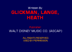 Written By

WALT DISNEY MUSIC (30 EASCAPJ

ALL RIGHTS RESERVED
USED BY PERMISSION
