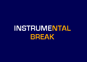 INSTRUMENTAL

BREAK