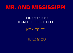 IN THE SWLE OF
TENNESSEE ERNIE FORD

KEY OF (C)

TlMEi 256
