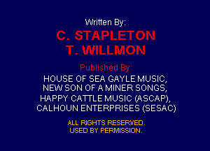 Written Byz

HOUSE OF SEA GAYLE MUSIC,
NEW SON OF A MINER SONGS,

HAPPY CATTLE MUSIC (ASCAP),
CALHOUN ENTERPRISES (SESAC)

ALL RIGHTS RESERVED
USED BY PERMISSION