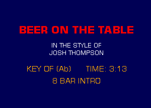IN THE STYLE OF
JOSH THOMPSON

KEY OF (Ab) TIME 313
8 BAR INTRO
