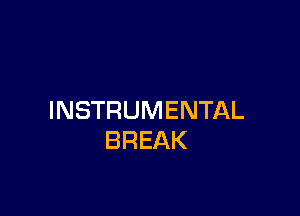 INSTRUMENTAL
BREAK