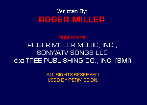 W ritten Byz

ROGER MILLER MUSIC, INC,
SDNYIAW SONGS LLC
dba TREE PUBLISHING CO, INC, (BMIJ

ALL RIGHTS RESERVED.
USED BY PERMISSION