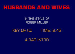 IN THE SWLE OF
ROGER MILLER

KEY OF (C) TIME12i43

4 BAR INTRO