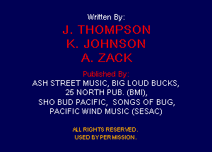 Written Byz

ASH STREET MUSIC, BIG LOUD BUCKS,
25 NORTH PUB. (BMI),
SHO BUD PACIFIC, SONGS OF BUG,
PACIFIC WIND MUSIC (SESAC)

ILL REHTS RESE!HIE0
USED BY PER IDSSOON