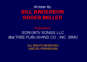 W ritcen By

SDNYXATV SONGS LLC
dba TREE PUBLISHING CO. INC EBMIJ

ALL RIGHTS RESERVED
USED BY PERMISSION