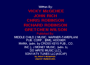 Written Byz

MIDDLE CHILD 2 MUSIC, WARNER-TAMERLAN!
PUB. CORP, (BMI), HOUSIER
MAMA, (adm. by CROSS KEYS PUB , CO
INCJ, J MONEY MUSIC, (adm. b)
00 WRITE MUSIC LLC).
SONYIATV TUNES LLCIASCAP)

AL RCN' KW.

U'LDI' mum