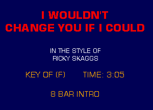 IN THE STYLE OF
RICKY SKABGS

KEY OF (Fl TIME 3i05

8 BAR INTRO