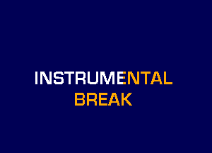 INSTRUMENTAL
BREAK