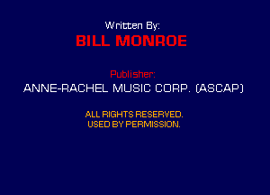 Written Byz

ANNE-RACHEL MUSIC CORP. LASCAPJ

ALL WTS RESERVED,
USED BY PERMISSEN,