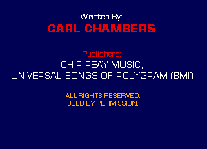 Written Byi

CHIP PEAY MUSIC,
UNIVERSAL SONGS OF PDLYGRAM EBMIJ

ALL RIGHTS RESERVED.
USED BY PERMISSION.