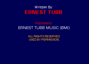 W ritcen By

ERNEST TUBB MUSIC (BMIJ

ALL RIGHTS RESERVED
USED BY PERMISSION