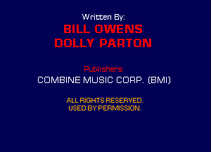 W ritcen By

COMBINE MUSIC CORP (BMIJ

ALL RIGHTS RESERVED
USED BY PERMISSION