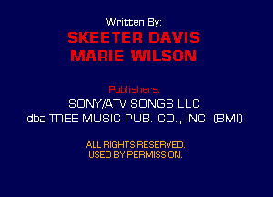 W ritcen By

SDNYXATV SONGS LLC
dba TREE MUSIC PUB CD . INC EBMIJ

ALL RIGHTS RESERVED
USED BY PERMISSION